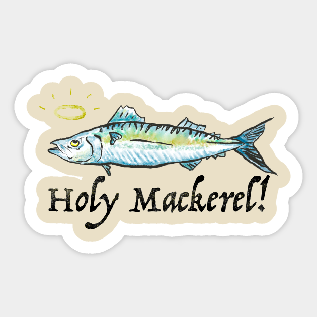 Holy Mackerel! Mackerel Sticker TeePublic